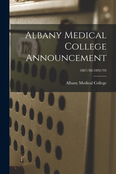 Paperback Albany Medical College Announcement; 1887/88-1892/93 Book
