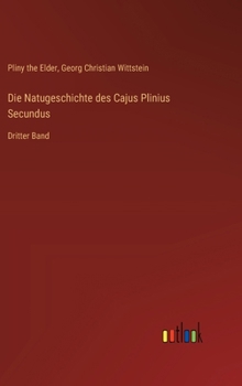 Hardcover Die Natugeschichte des Cajus Plinius Secundus: Dritter Band [German] Book