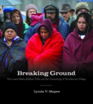 Paperback Breaking Ground: The Lower Elwha Klallam Tribe and the Unearthing of Tse-Whit-Zen Village Book