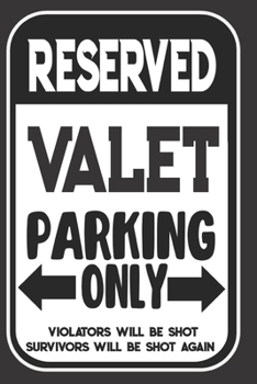 Reserved Valet Parking Only. Violators Will Be Shot. Survivors Will Be Shot Again: Blank Lined Notebook | Thank You Gift For Valet