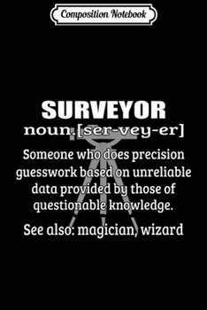 Composition Notebook: Definition Of Land Surveyor Funny Survey Surveying  Journal/Notebook Blank Lined Ruled 6x9 100 Pages