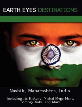 Nashik, Maharashtra, India: Including Its History, Vishal Mega Mart, Bombay Naka, and More - Book  of the Earth Eyes Travel Guides