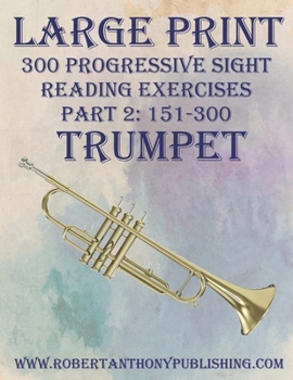 Paperback Large Print: 300 Progressive Sight Reading Exercises for Trumpet: Part 2: 151 - 300 Book