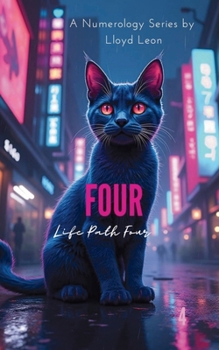 Four: A Numerology Guide To Life Path 4 (Nine Lives Numerology Series)