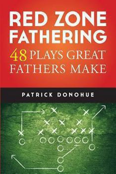 Paperback Red Zone Fathering: 48 Plays Great Fathers Make Book