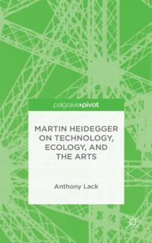 Hardcover Martin Heidegger on Technology, Ecology, and the Arts Book