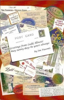 Greetings from Ladd, Illinois!: May Sunny Days Be Yours Always: A Look at Ladd's Early Days