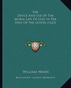 The Office and Use of the Moral Law of God in the Days of the Gospel