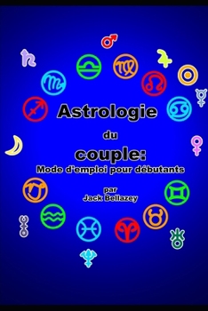 Paperback Astrologie du Couple.: Mode d'emploi pour débutants. [French] Book