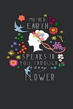 Mother Earth Speaks To You Through Every Flower: Earth Day Lined Blank Notebook, 6 x 9, 120 White Color Pages, Matte Finish Cover
