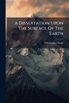 Paperback A Dissertation Upon The Surface Of The Earth Book