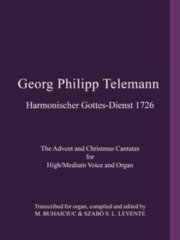 Georg Philipp Telemann Harmonischer Gottes-Dienst 1726: The Advent and Christmas Cantatas for High/Medium Voice and Organ