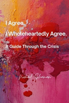 Paperback I Agree. I Wholeheartedly Agree.: A Guide Through the Crisis Book