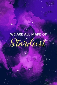 Paperback We Are All Made Of Stardust: Galaxy Themed Journal: 160 page college rule diary. Book