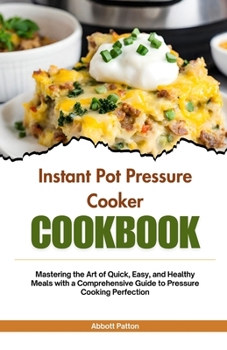 Paperback Instant pot pressure cooker Cookbook: Mastering the Art of Quick, Easy, and Healthy Meals with a Comprehensive Guide to Pressure Cooking Perfection Book