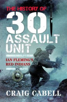 Paperback The History of 30 Assault Unit: Ian Fleming's Red Indians Book