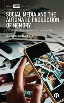 Hardcover Social Media and the Automatic Production of Memory: Classification, Ranking and the Sorting of the Past Book