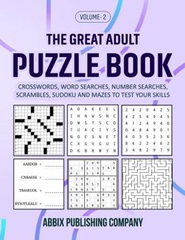 The Great Adult Puzzle Book Volume 2: Crosswords, Word Searches, Number Searches, Scrambles, Sudoku and Mazes to Test Your Skills