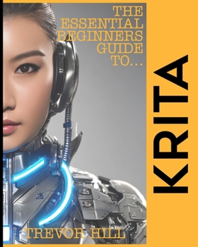 Paperback The Essential Beginners Guide to Krita: A Handbook for getting started with the basics 2023 Edition Book