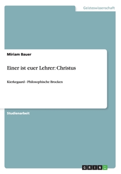 Paperback Einer ist euer Lehrer: Christus: Kierkegaard - Philosophische Brocken [German] Book