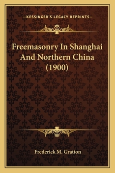 Paperback Freemasonry In Shanghai And Northern China (1900) Book