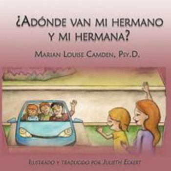 Paperback ¿Adónde van mi hermano y mi hermana?: Una historia para niños pequeños en familias mezcladas [Spanish] Book