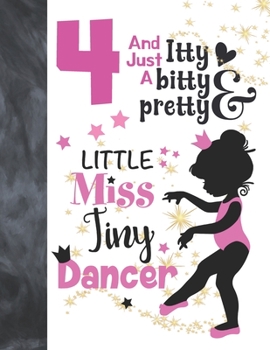 4 And Just A Itty Bitty Pretty Little Miss Tiny Dancer: Ballet Gifts For Girls A Sketchbook Sketchpad Activity Book For Ballerina Kids To Draw And Sketch In
