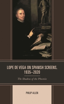 Hardcover Lope de Vega on Spanish Screens, 1935-2020: The Shadow of the Phoenix Book