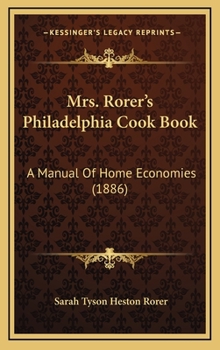 Hardcover Mrs. Rorer's Philadelphia Cook Book: A Manual Of Home Economies (1886) Book