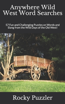 Paperback Anywhere Wild West Word Searches: 57 Fun and Challenging Puzzles on Words and Slang from the Wild Days of the Old West! [Large Print] Book