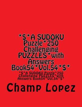 Paperback *$*A SUDOKU Puzzle*250 Challenging PUZZLES*with Answers Book54*Vol.54*$*: *$*A SUDOKU Puzzle*250 Challenging PUZZLES*with Answers Book54*Vol.54*$* Book