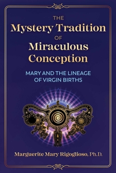 Paperback The Mystery Tradition of Miraculous Conception: Mary and the Lineage of Virgin Births Book
