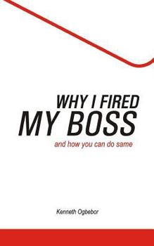 Paperback Why I Fired My Boss: And How You Can Do Same Book