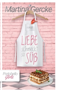 Liebe schmeckt so süß: Portobello Girls (German Edition) - Book #7 of the Portobello Girls