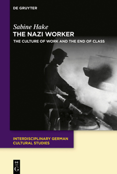 Hardcover The Nazi Worker: The Culture of Work and the End of Class Book