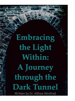 Hardcover Embracing the Light Within: A Journey through the Dark Tunnel Book
