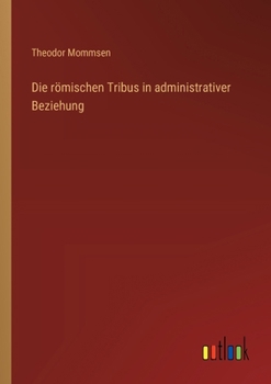 Paperback Die römischen Tribus in administrativer Beziehung [German] Book