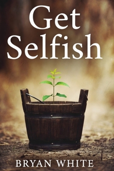 Paperback Get Selfish: Filling Your Bucket First Book