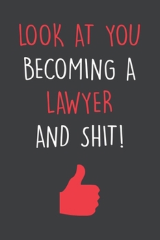 Paperback Look At You Becoming A Lawyer And Shit!: Blank Lined Notebook To Write In, New Lawyer Journal For Women Men, Funny Lawyer Graduation Gift. Book