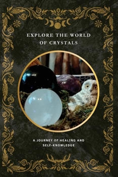 Explore the World of Crystals: A Journey of Healing and Self-Knowledge
