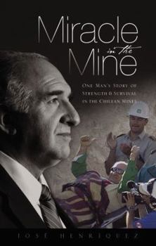 Hardcover Miracle in the Mine: One Man's Story of Strength & Survival in the Chilean Mines Book