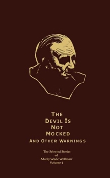 The Devil is Not Mocked and Other Warnings - Book  of the Selected Stories of Manly Wade Wellman