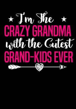 I'm crazy grandma with the Cutest Grand-Kids  Ever: Journal/Notebook to Write & Keep track daily activities | 7x10 Composition Blank Book Gift for Mom,Dad,Students