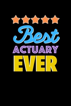 Best Actuary Evers Notebook - Actuary Funny Gift: Lined Notebook / Journal Gift, 120 Pages, 6x9, Soft Cover, Matte Finish