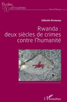 Paperback Rwanda : deux siècles de crime contre l'humanité (French Edition) [French] Book