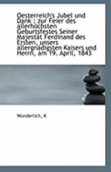 Paperback Oesterreich's Jubel Und Dank: Zur Feier Des Allerhochsten Geburtsfestes Seiner Majestat Ferdinand D [German] Book