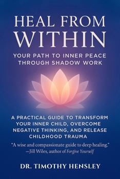 Paperback Heal from Within: Your Path to Inner Peace Through Shadow Work: A Practical Guide to Transform Your Inner Child, Overcome Negative Thinking, and Relea Book