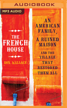 Audio CD The French House: An American Family, a Ruined Maison, and the Village That Restored Them All Book