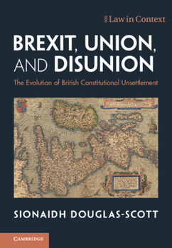 Hardcover Brexit, Union, and Disunion: The Evolution of British Constitutional Unsettlement Book