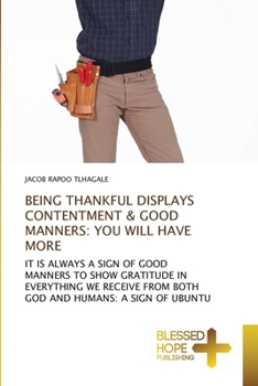 Paperback Being Thankful Displays Contentment & Good Manners: You Will Have More Book